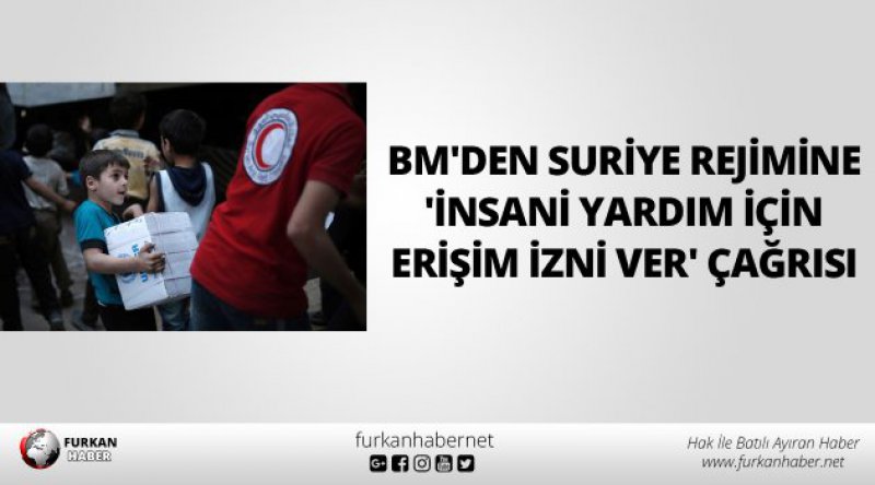 BM'den Suriye rejimine &#39;insani yardım için erişim izni ver&#39; çağrısı