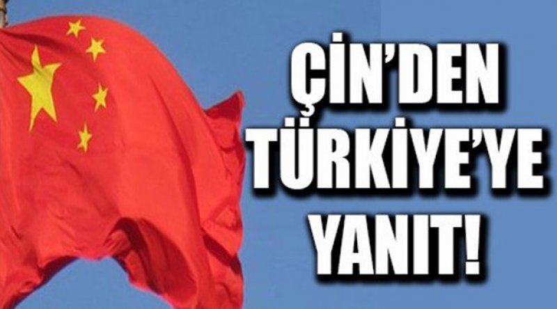 Çin'den Türkiye&#39;ye yanıt gecikmedi