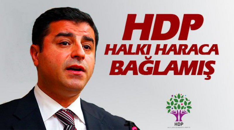 HDP, halkı haraca bağlamış