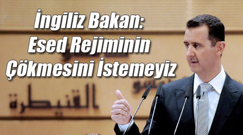 İngiliz Bakan: Esed Rejiminin Çökmesini İstemeyiz