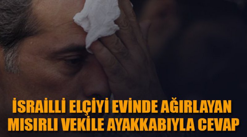 İsrailli elçiyi evinde ağırlayan Mısırlı vekile ayakkabıyla cevap