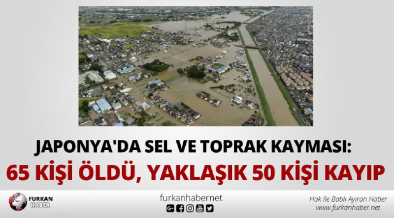 Japonya'da sel ve toprak kayması: 65 kişi öldü, yaklaşık 50 kişi kayıp