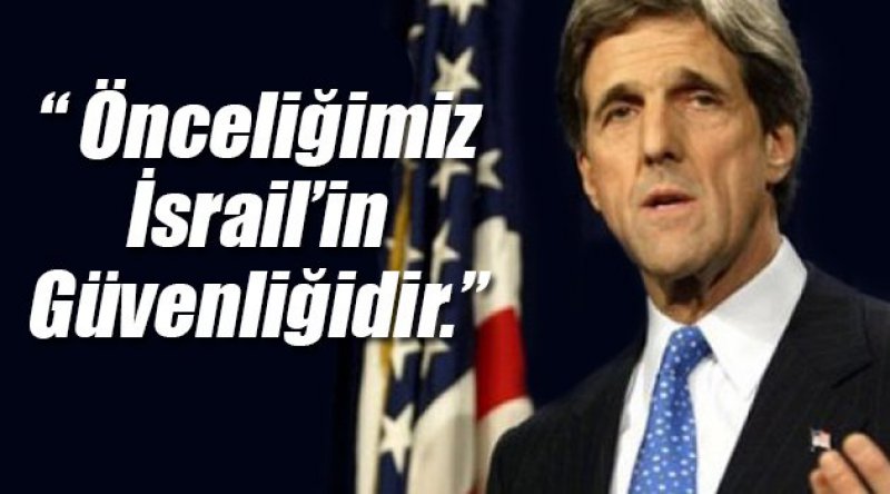 Kerry: Önceliğimiz İsrail'in Güvenliğidir